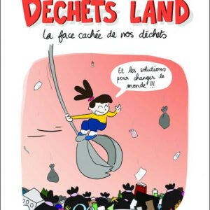 DECHETS LAND LA FACE CACHEE DE NOS DECHETS