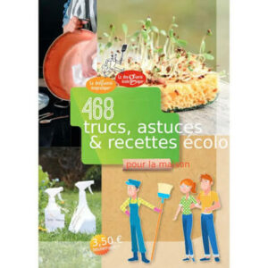 468 TRUCS, ASTUCES & RECETTES ECOLO POUR LA MAISON 64 pages - LA DROGUERIE ECOLO